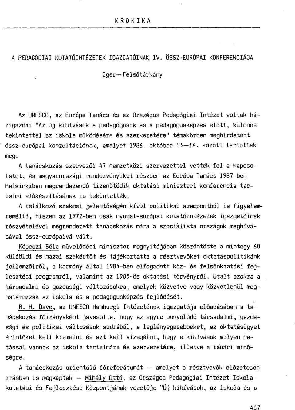 tekintettel az iskola működésére és szerkezetére" témakörben meghirdetett össz-európai konzultációnak, amelyet 1986. október 13 16. között tartottak meg.