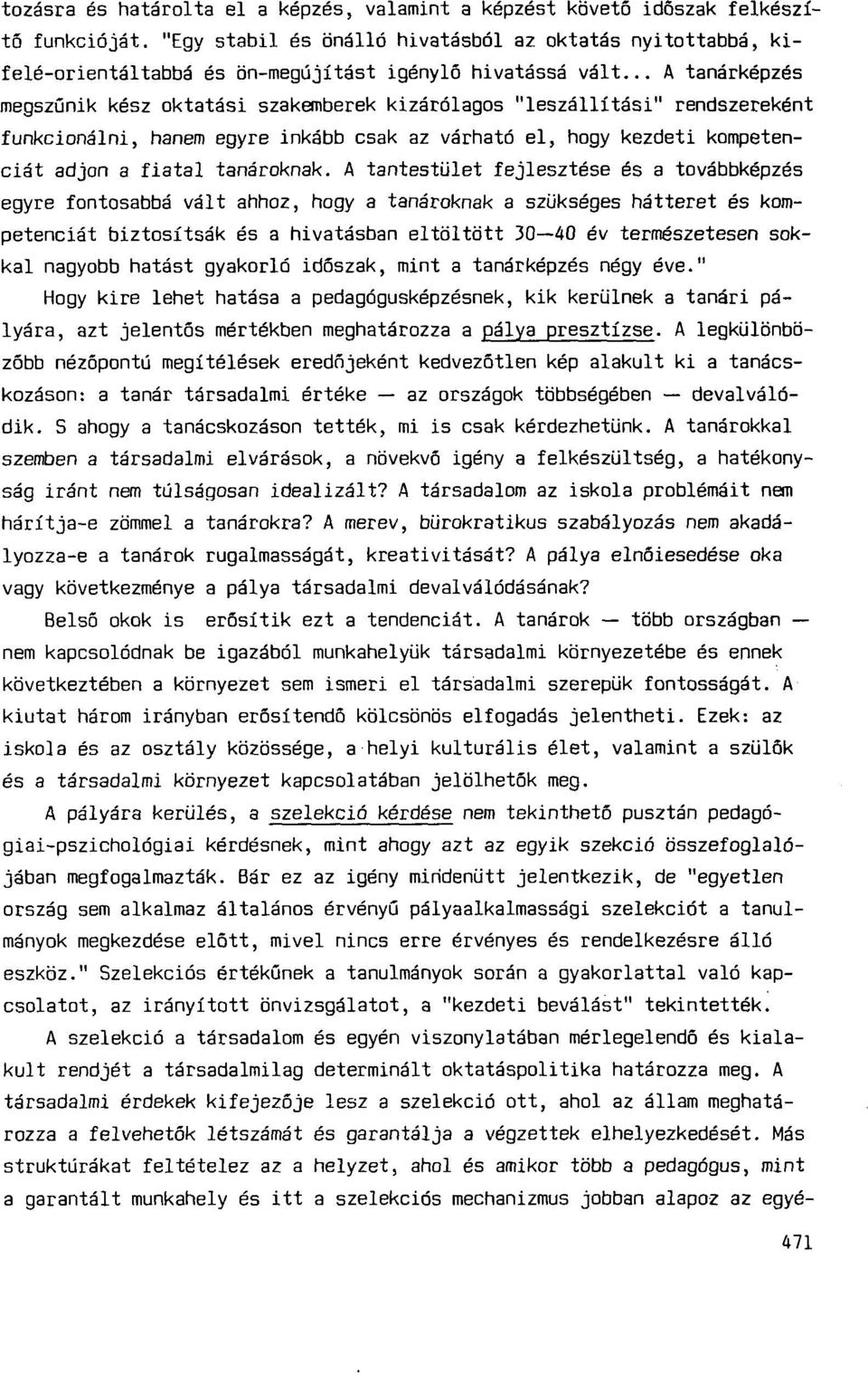 .. A tanárképzés megszűnik kész oktatási szakemberek kizárólagos "leszállítási" rendszereként funkcionálni, hanem egyre inkább csak az várható el, hogy kezdeti kompetenciát adjon a fiatal tanároknak.