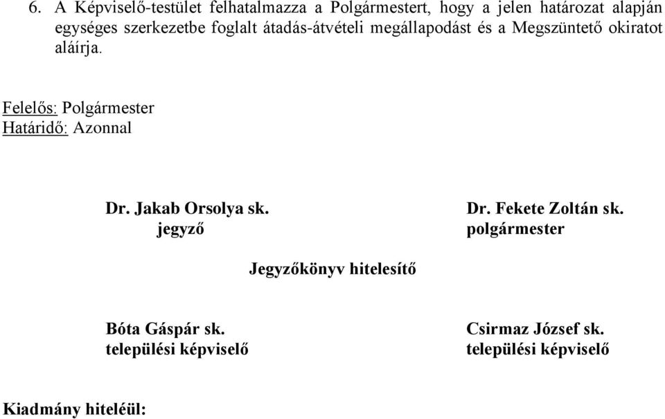 aláírja. Felelős: Polgármester Határidő: Azonnal Dr. Jakab Orsolya sk. jegyző Dr.