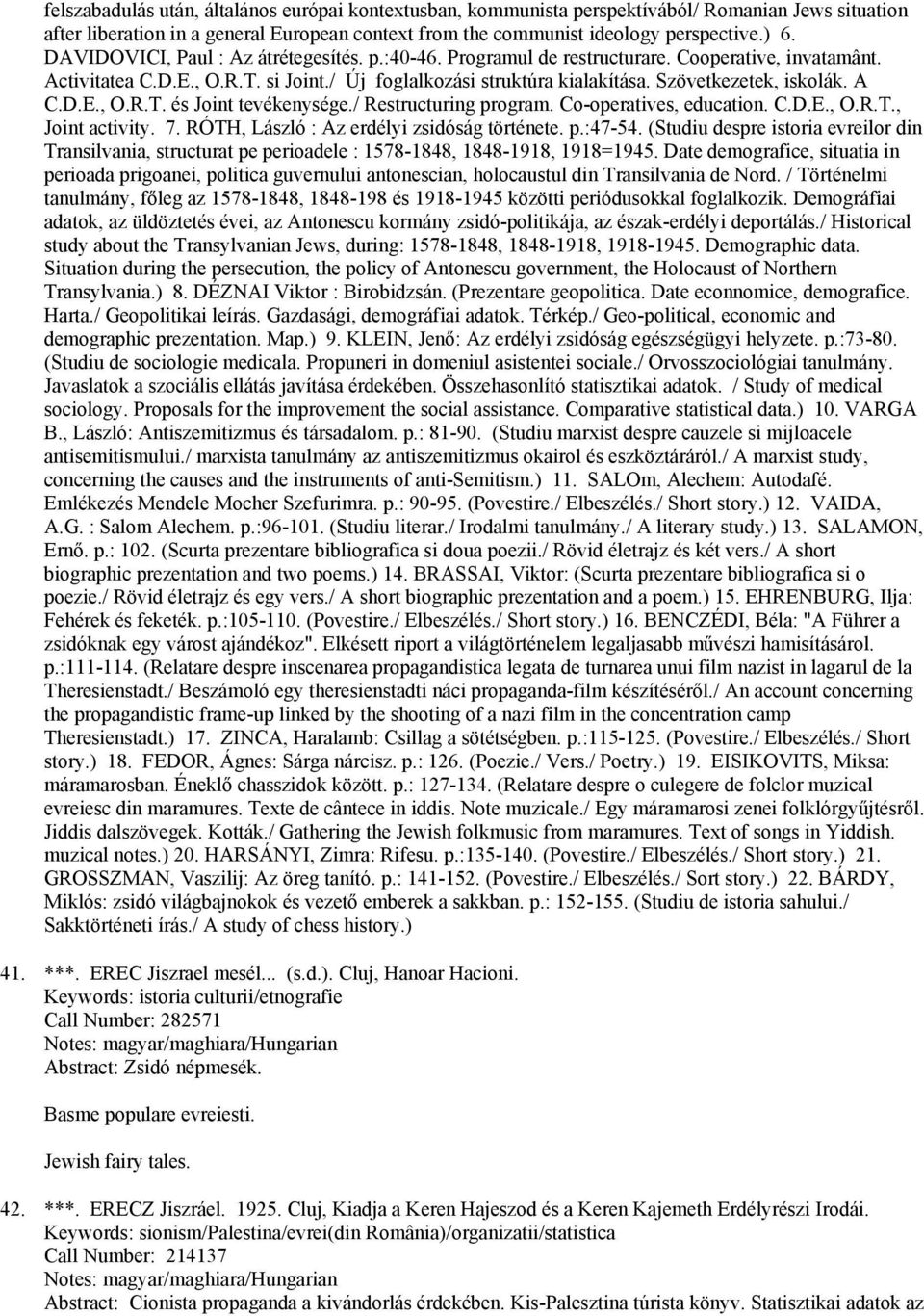 A C.D.E., O.R.T. és Joint tevékenysége./ Restructuring program. Co-operatives, education. C.D.E., O.R.T., Joint activity. 7. RÓTH, László : Az erdélyi zsidóság története. p.:47-54.