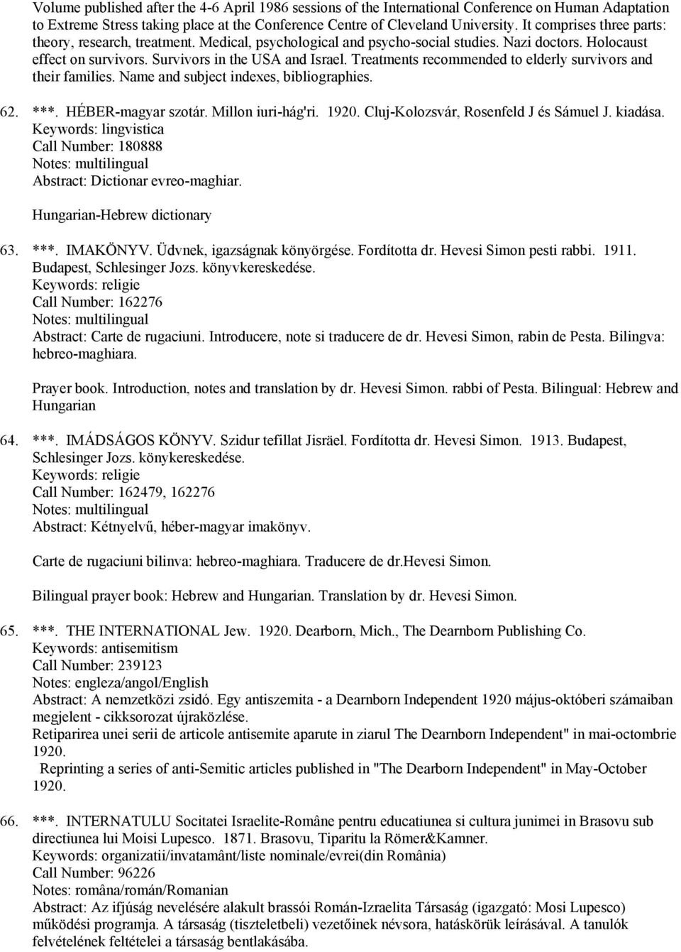 Treatments recommended to elderly survivors and their families. Name and subject indexes, bibliographies. 62. ***. HÉBER-magyar szotár. Millon iuri-hág'ri. 1920.