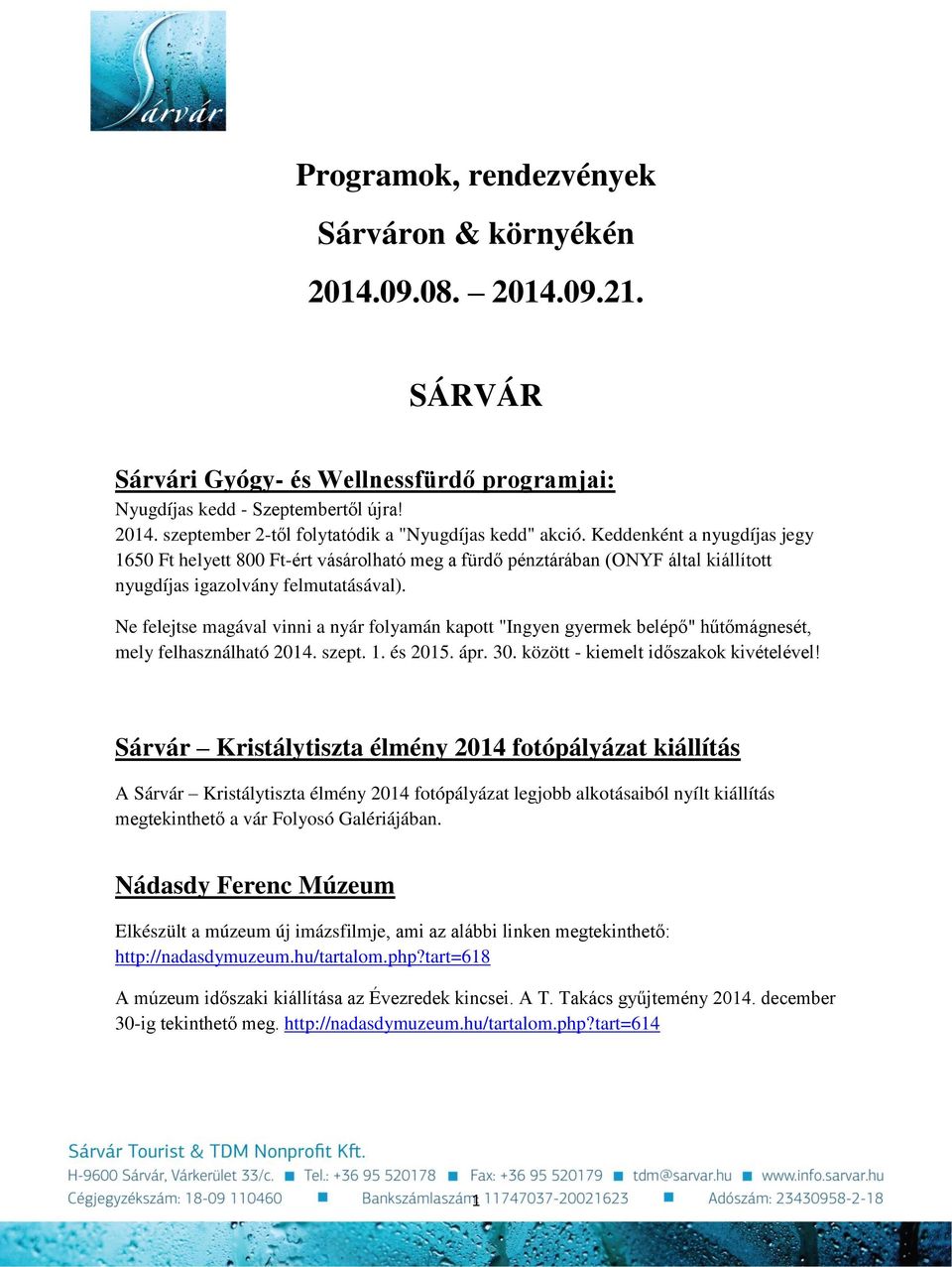 Ne felejtse magával vinni a nyár folyamán kapott "Ingyen gyermek belépő" hűtőmágnesét, mely felhasználható 2014. szept. 1. és 2015. ápr. 30. között - kiemelt időszakok kivételével!