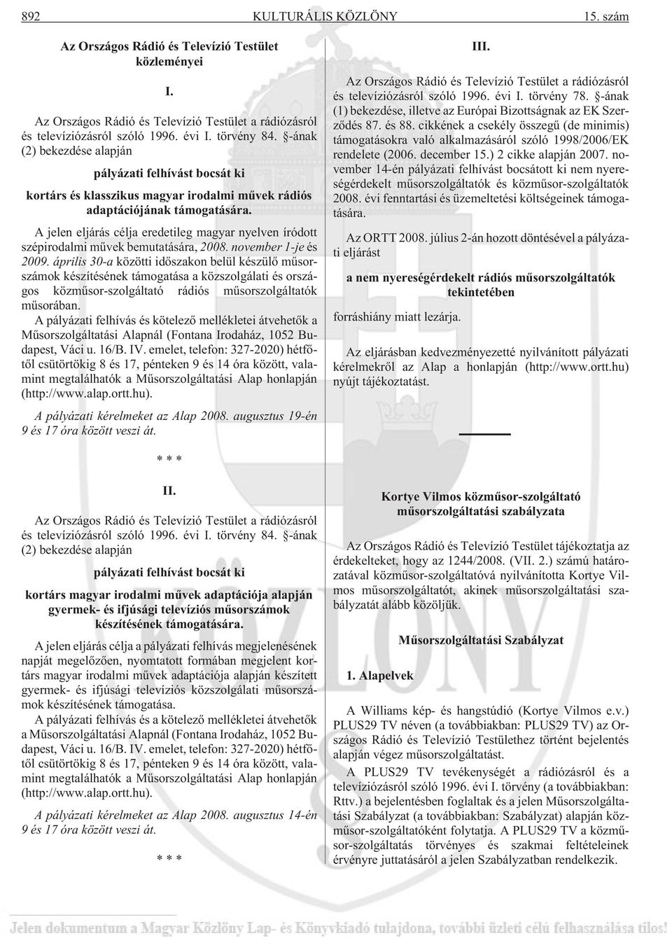 A jelen eljárás célja eredetileg magyar nyelven íródott szépirodalmi mûvek bemutatására, 2008. november 1-je és 2009.