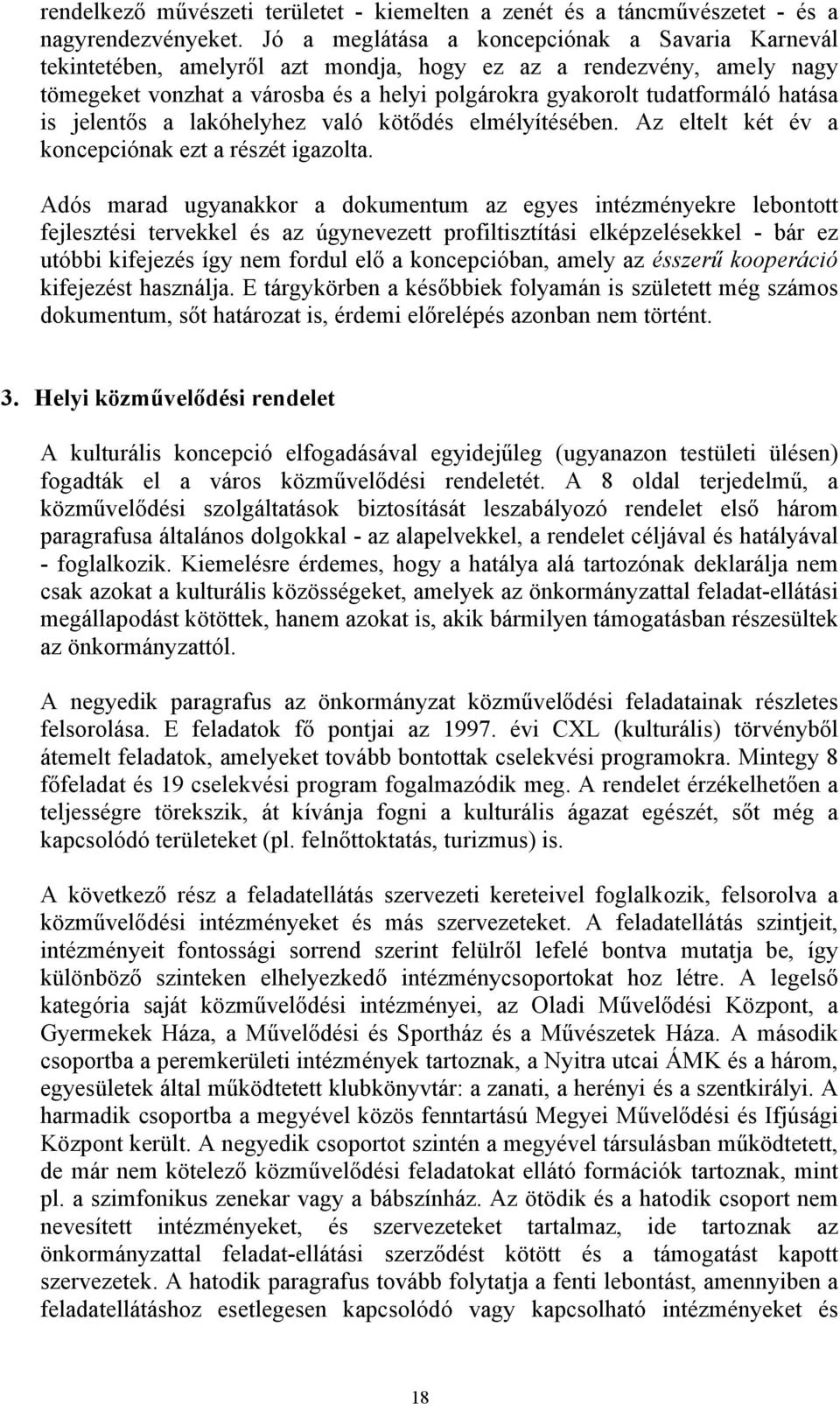 is jelentős a lakóhelyhez való kötődés elmélyítésében. Az eltelt két év a koncepciónak ezt a részét igazolta.