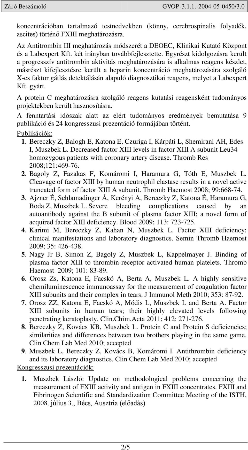 Egyrészt kidolgozásra került a progresszív antitrombin aktivitás meghatározására is alkalmas reagens készlet, másrészt kifejlesztésre került a heparin koncentráció meghatározására szolgáló X-es