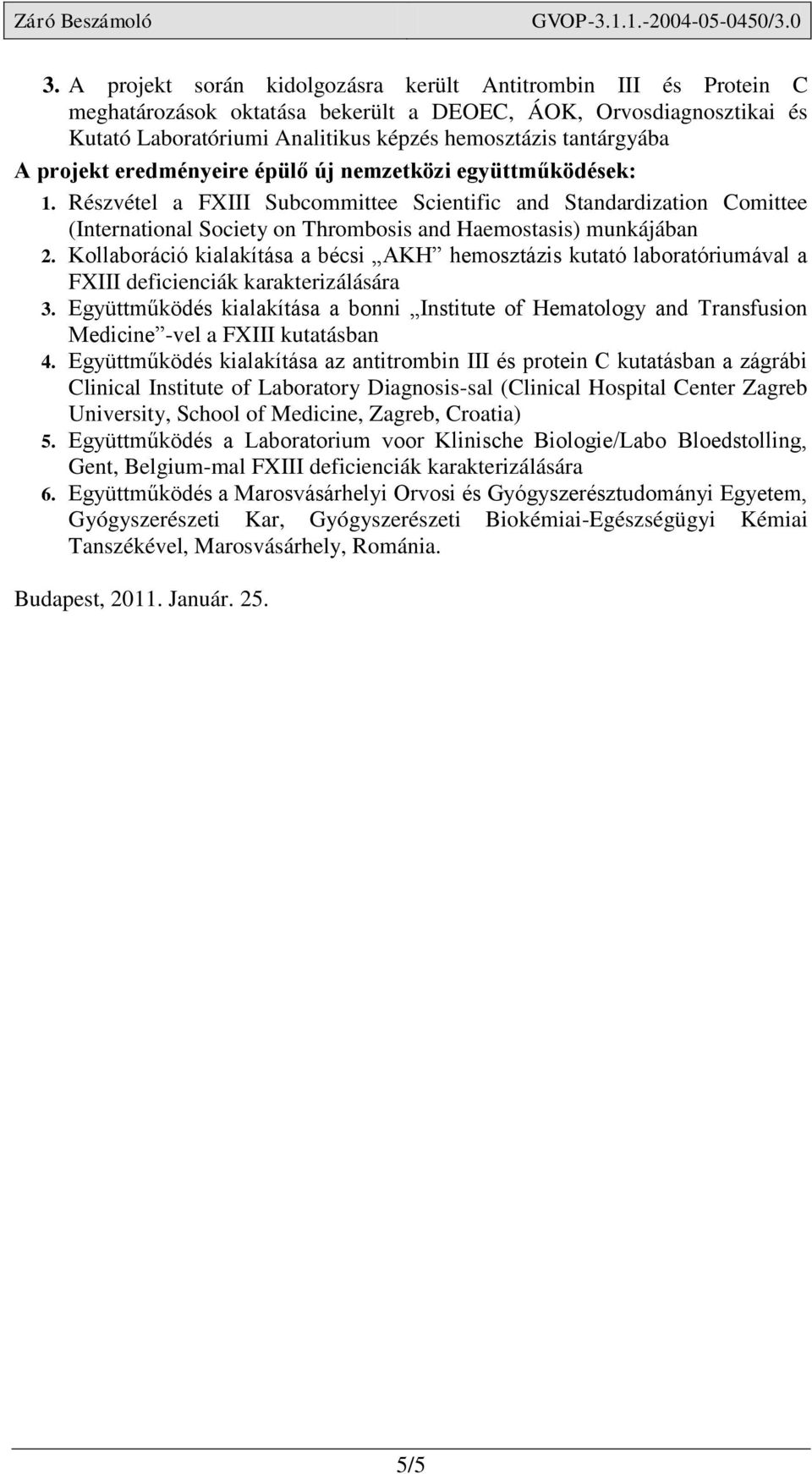 Részvétel a FXIII Subcommittee Scientific and Standardization Comittee (International Society on Thrombosis and Haemostasis) munkájában 2.