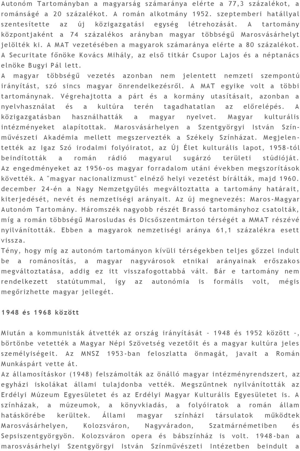 A MAT vezet éséb en a magyarok számaránya elért e a 8 0 százalékot. A Securitate főnöke Kovács Mihály, a z első titkár Csupor Lajos és a néptanács elnöke Bugyi Pál lett.