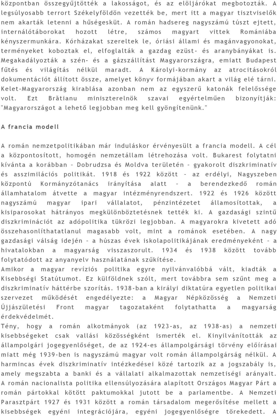 Kó rh á zakat szere ltek l e, ó riási á llami és magánvagyonokat, term ény eket koboztak el, elfogla lták a gazdag ezüst - és a r a nybányákat is.