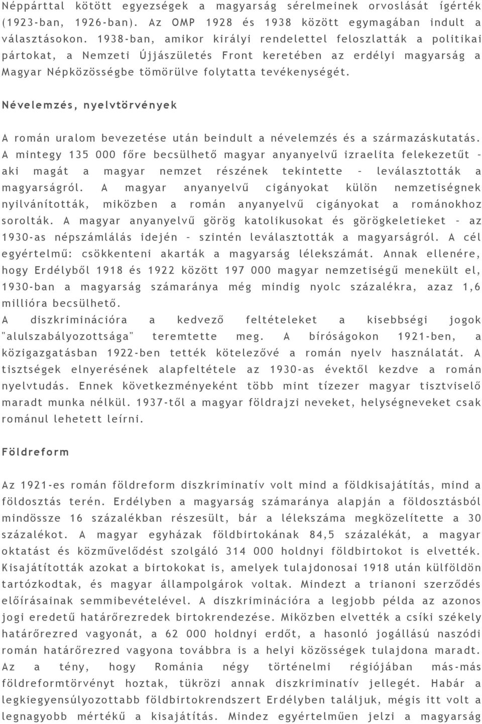 tevékenységét. Névelemzés, nyelvtörvénye k A román ura lom bev e zet ése után bei nd ult a névelem zés és a származáskutatás.