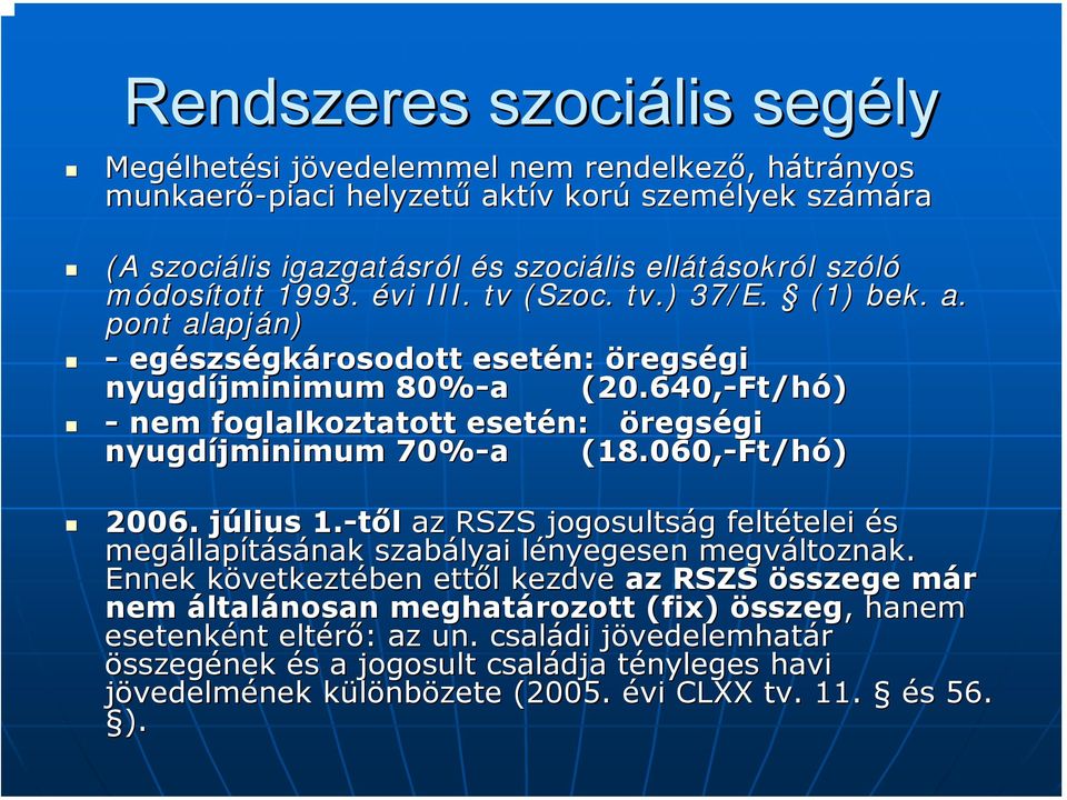 640,-Ft Ft/hó) - nem foglalkoztatott esetén: öregségi gi nyugdíjminimum 70%-a (18.060,-Ft Ft/hó) 2006. július j 1.