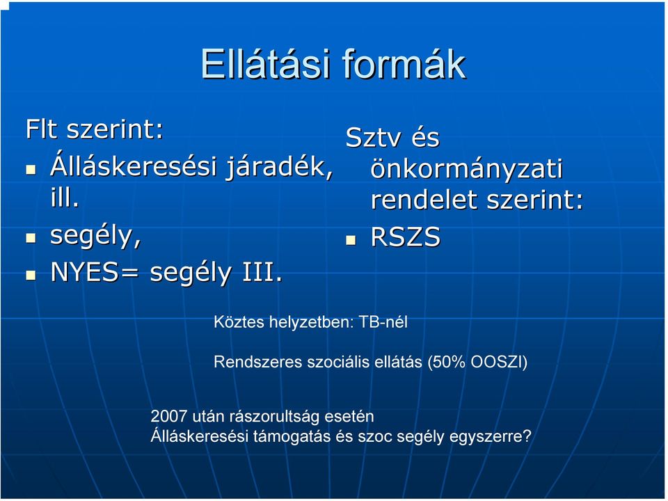 Sztv és önkormányzati nyzati rendelet szerint: RSZS Köztes helyzetben: