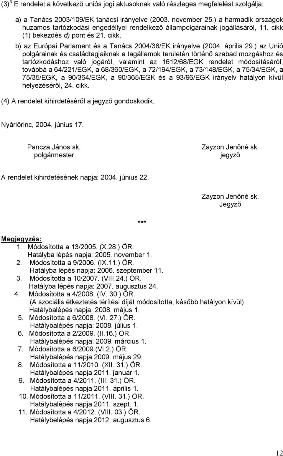 cikk, b) az Európai Parlament és a Tanács 2004/38/EK irányelve (2004. április 29.