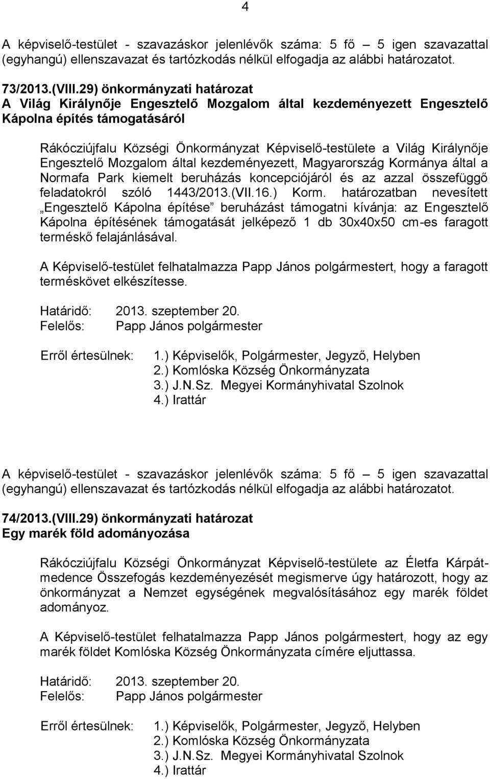 Királynője Engesztelő Mozgalom által kezdeményezett, Magyarország Kormánya által a Normafa Park kiemelt beruházás koncepciójáról és az azzal összefüggő feladatokról szóló 1443/2013.(VII.16.) Korm.