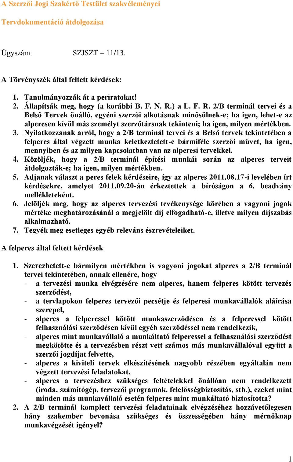 ) a L. F. R. 2/B terminál tervei és a Belső Tervek önálló, egyéni szerzői alkotásnak minősülnek-e; ha igen, lehet-e az alperesen kívül más személyt szerzőtársnak tekinteni; ha igen, milyen mértékben.