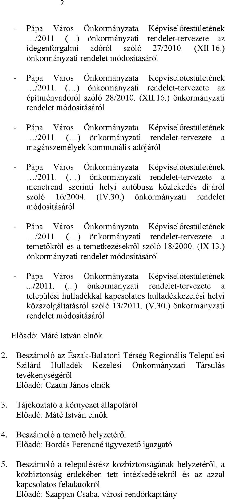 ( ) önkormányzati rendelet-tervezete a magánszemélyek kommunális adójáról /2011. ( ) önkormányzati rendelet-tervezete a menetrend szerinti helyi autóbusz közlekedés díjáról szóló 16/2004. (IV.30.