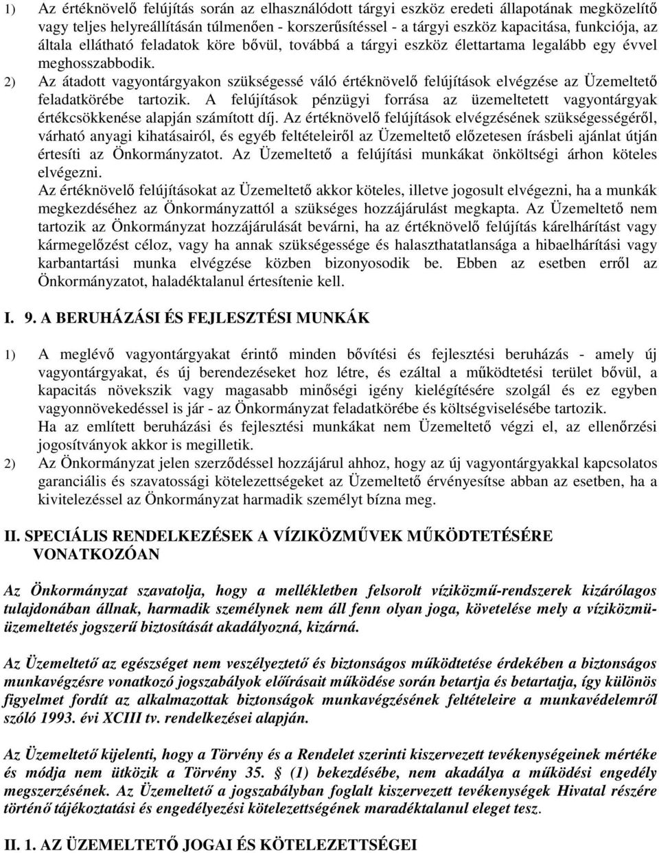 2) Az átadott vagyontárgyakon szükségessé váló értéknövelő felújítások elvégzése az Üzemeltető feladatkörébe tartozik.