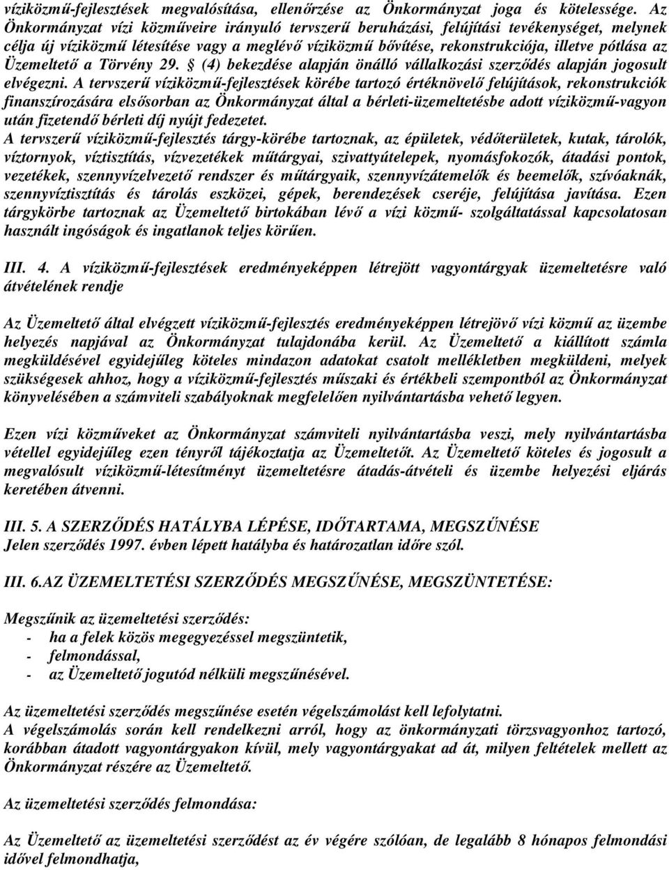 Üzemeltető a Törvény 29. (4) bekezdése alapján önálló vállalkozási szerződés alapján jogosult elvégezni.