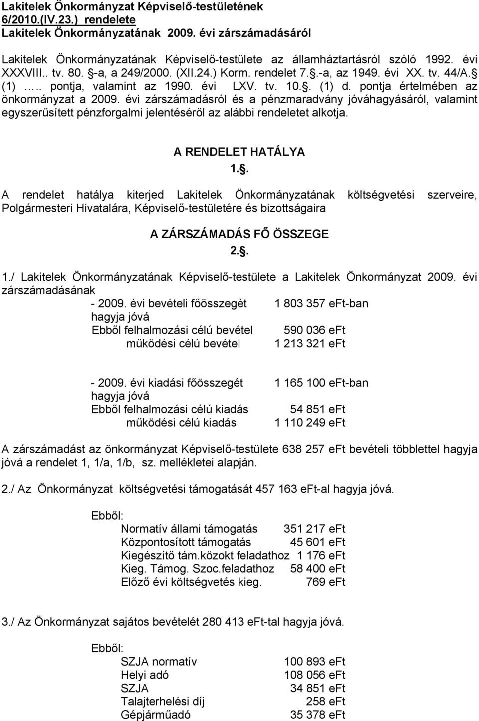 (1).. pontja, valamint az 1990. évi LXV. tv. 10.. (1) d. pontja értelmében az önkormányzat a 2009.