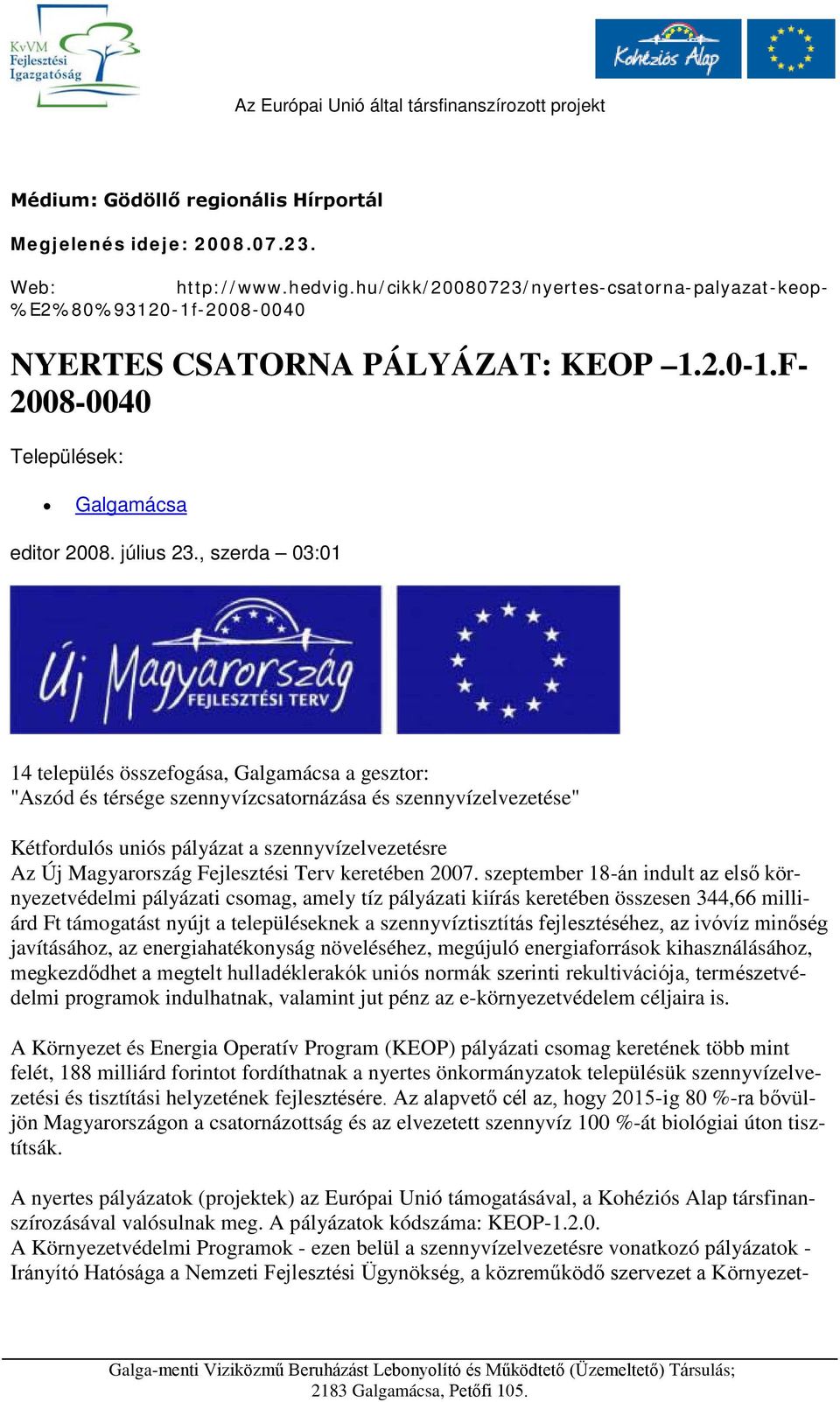 , szerda 03:01 14 település összefogása, Galgamácsa a gesztor: "Aszód és térsége szennyvízcsatornázása és szennyvízelvezetése" Kétfordulós uniós pályázat a szennyvízelvezetésre Az Új Magyarország