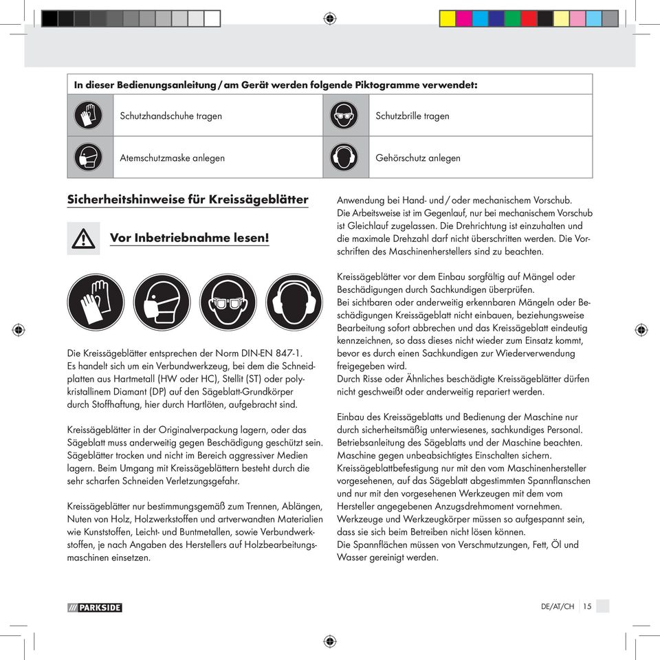 Es handelt sich um ein Verbundwerkzeug, bei dem die Schneidplatten aus Hartmetall (HW oder HC), Stellit (ST) oder polykristallinem Diamant (DP) auf den Sägeblatt-Grundkörper durch Stoffhaftung, hier