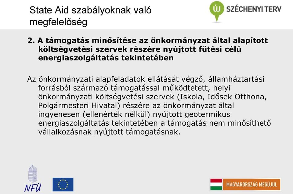 Az önkormányzati alapfeladatok ellátását végző, államháztartási forrásból származó támogatással működtetett, helyi önkormányzati