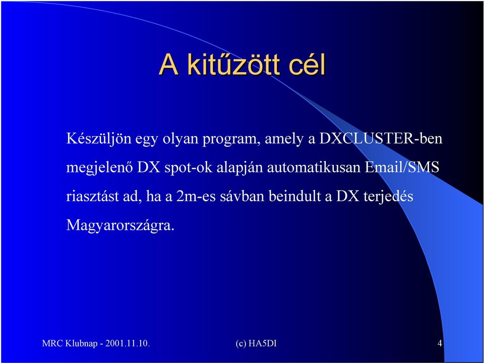 Email/SMS riasztást ad, ha a 2m-es sávban beindult a DX