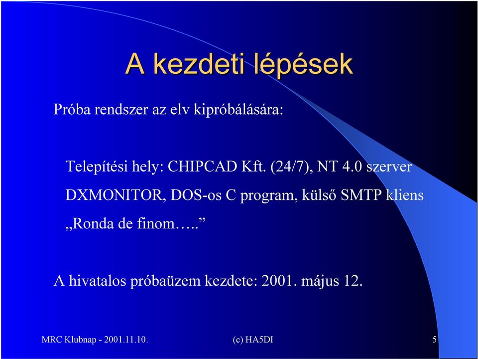 0 szerver DXMONITOR, DOS-os C program, külső SMTP kliens Ronda