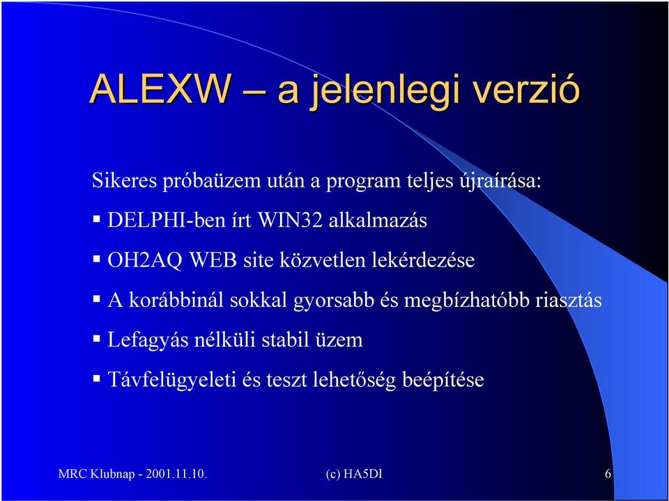 korábbinál sokkal gyorsabb és megbízhatóbb riasztás Lefagyás nélküli stabil