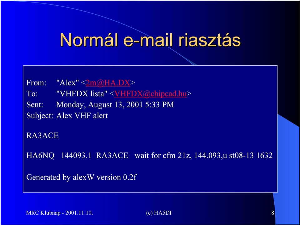 hu> Sent: Monday, August 13, 2001 5:33 PM Subject: Alex VHF alert