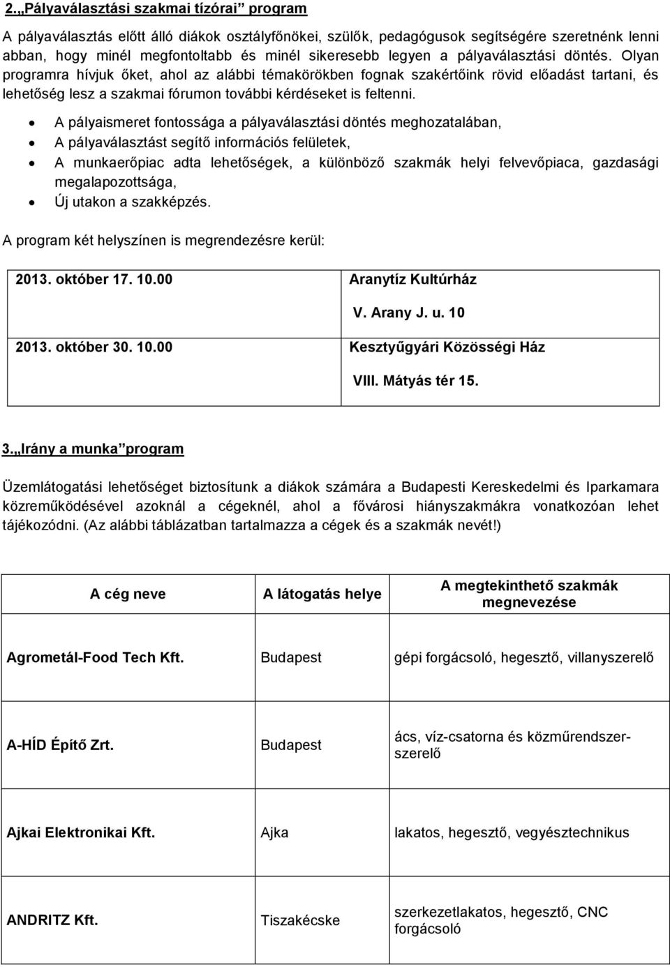 A pályaismeret fontossága a pályaválasztási döntés meghozatalában, A pályaválasztást segítő információs felületek, A munkaerőpiac adta lehetőségek, a különböző szakmák helyi felvevőpiaca, gazdasági