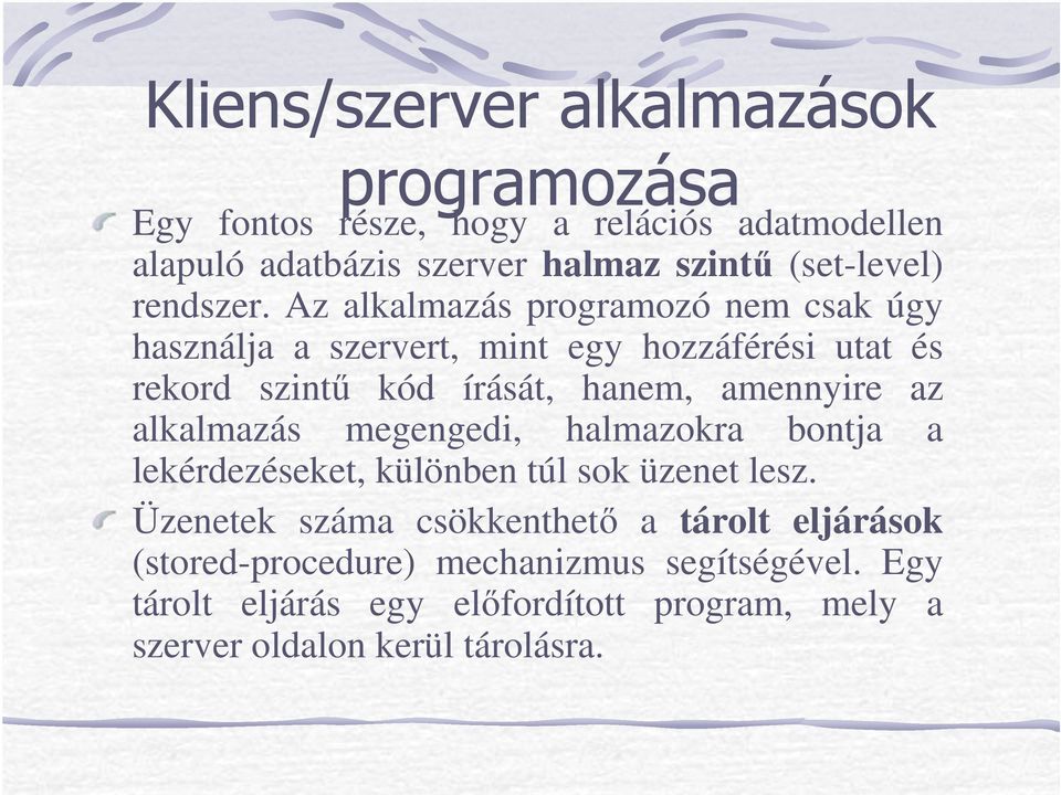 Az alkalmazás programozó nem csak úgy használja a szervert, mint egy hozzáférési utat és rekord szintő kód írását, hanem, amennyire az