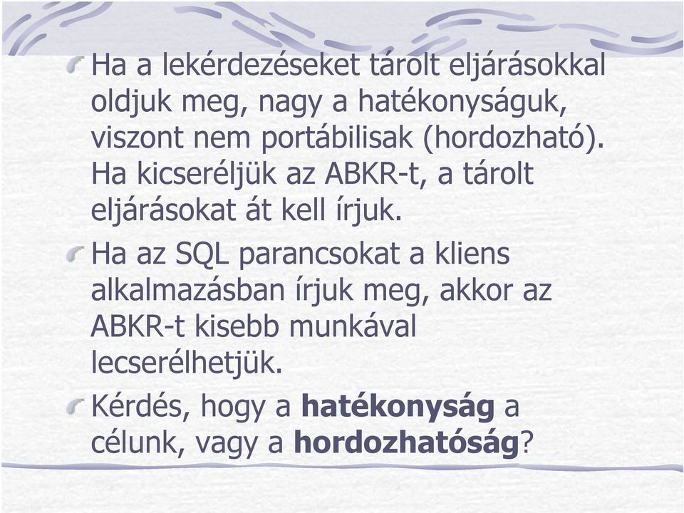 Ha kicseréljük az ABKR-t, a tárolt eljárásokat át kell írjuk.