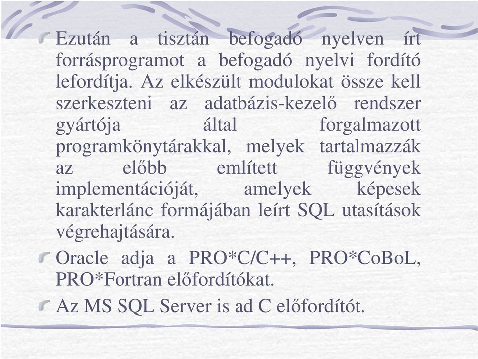 programkönytárakkal, melyek tartalmazzák az elıbb említett függvények implementációját, amelyek képesek