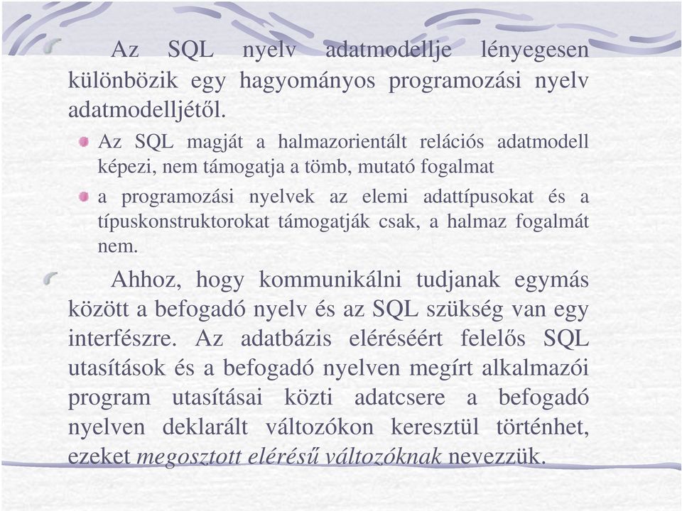 típuskonstruktorokat támogatják csak, a halmaz fogalmát nem.