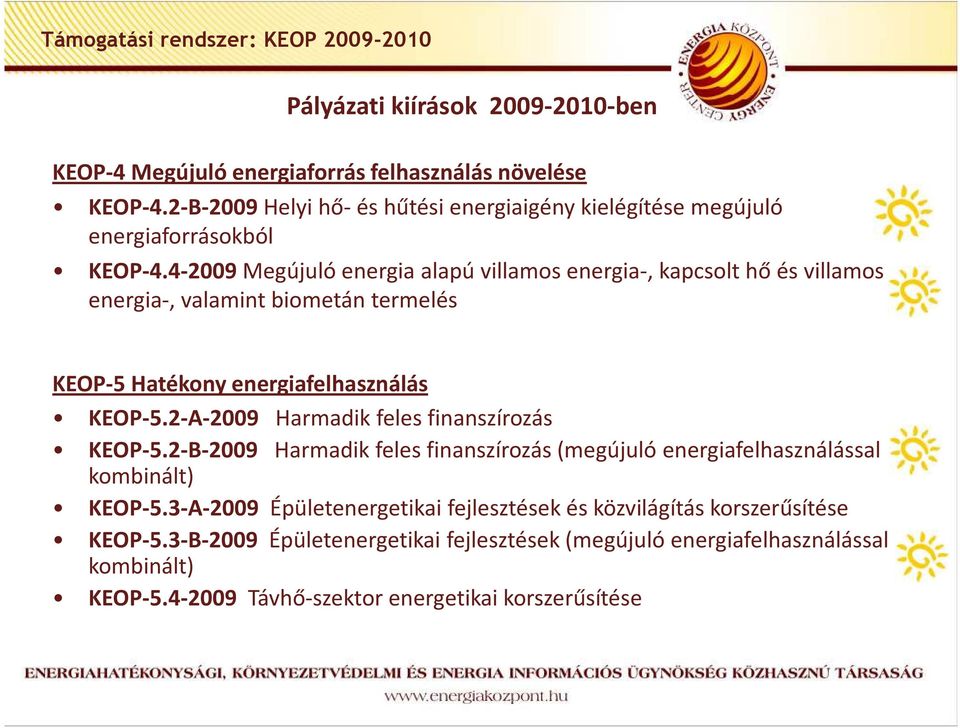 4-2009 Megújuló energia alapú villamos energia-, kapcsolt hő és villamos energia-, valamint biometán termelés KEOP-5 Hatékony energiafelhasználás KEOP-5.