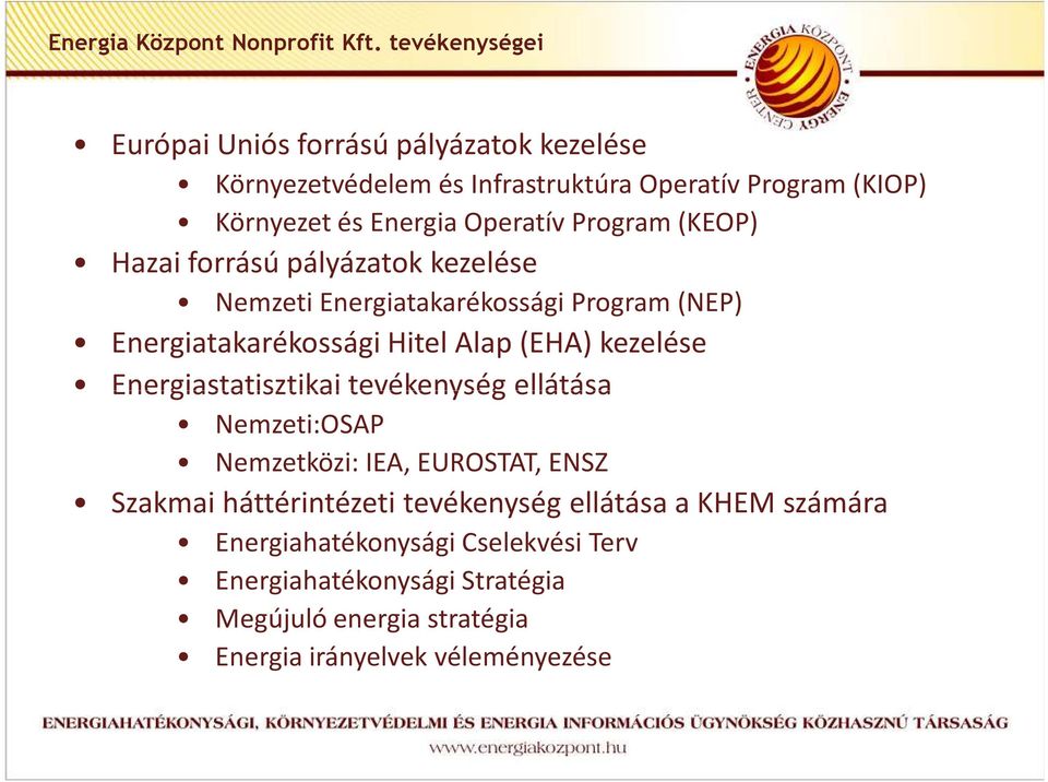 Program (KEOP) Hazai forrású pályázatok kezelése Nemzeti Energiatakarékossági Program (NEP) Energiatakarékossági Hitel Alap (EHA) kezelése