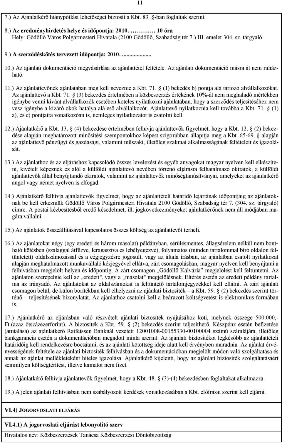 Az ajánlati dokumentáció másra át nem ruházható. 11.) Az ajánlattevőnek ajánlatában meg kell neveznie a Kbt. 71.