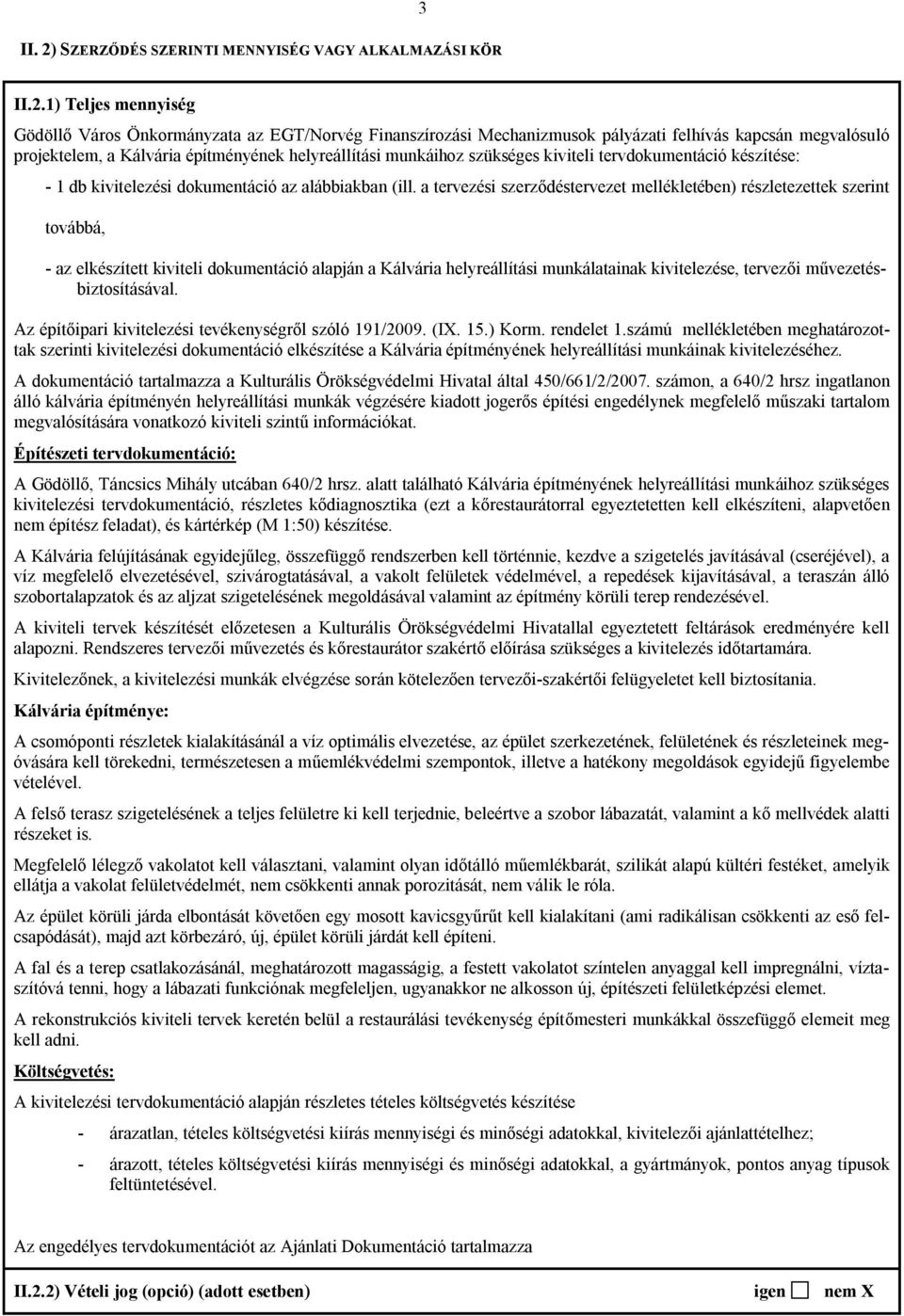 1) Teljes mennyiség Gödöllő Város Önkormányzata az EGT/Norvég Finanszírozási Mechanizmusok pályázati felhívás kapcsán megvalósuló projektelem, a Kálvária építményének helyreállítási munkáihoz