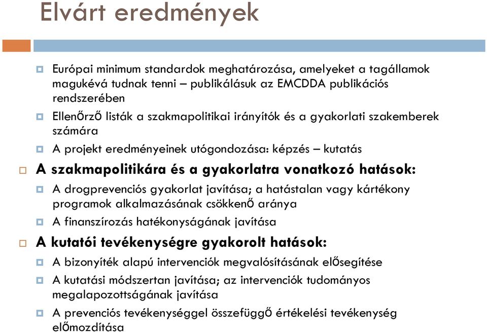 javítása; a hatástalan vagy kártékony programok alkalmazásának csökkenő aránya A finanszírozás hatékonyságának javítása A kutatói tevékenységre gyakorolt hatások: A bizonyíték alapú