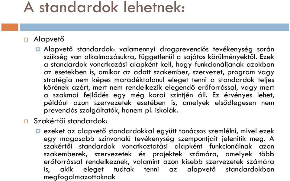 standardok teljes körének azért, mert nem rendelkezik elegendő erőforrással, vagy mert a szakmai fejlődés egy még korai szintjén áll.