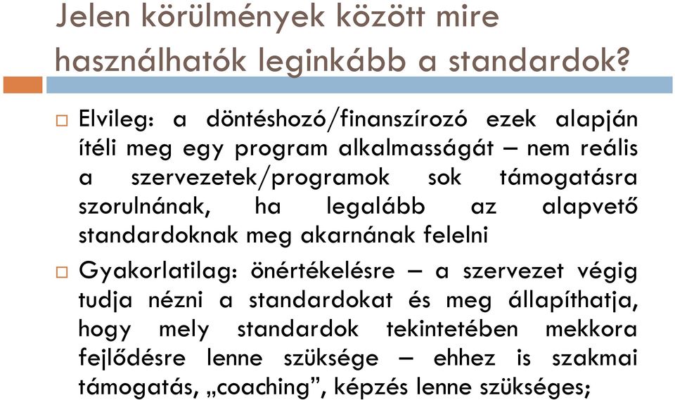 támogatásra szorulnának, ha legalább az alapvető standardoknak meg akarnának felelni Gyakorlatilag: önértékelésre a