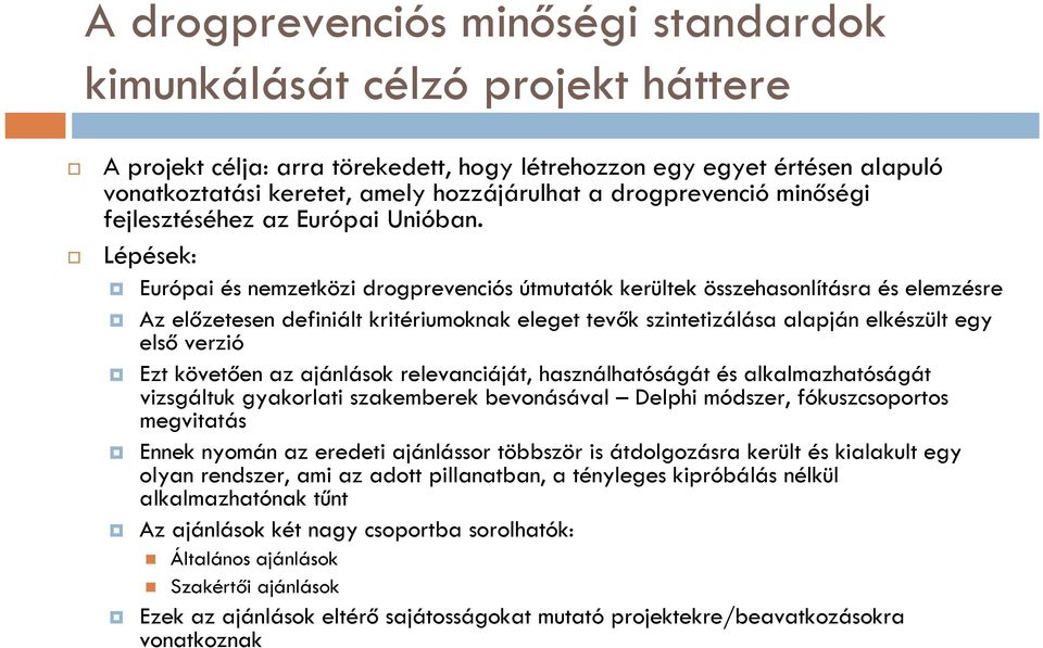 Lépések: Európai és nemzetközi drogprevenciós útmutatók kerültek összehasonlításra és elemzésre Az előzetesen definiált kritériumoknak eleget tevők szintetizálása alapján elkészült egy első verzió