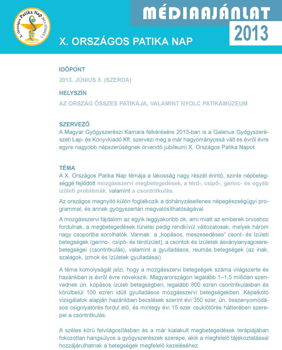 szervezi meg a már hagyományossá vált és évről évre egyre nagyobb népszerűségnek örvendő jubileumi X. országos patika napot. téma a X.