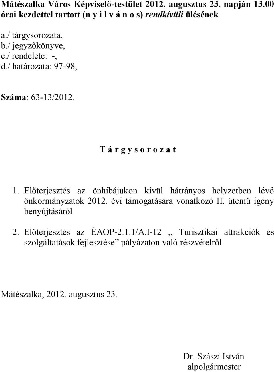 Előterjesztés az önhibájukon kívül hátrányos helyzetben lévő önkormányzatok 2012. évi támogatására vonatkozó II. ütemű igény benyújtásáról 2.