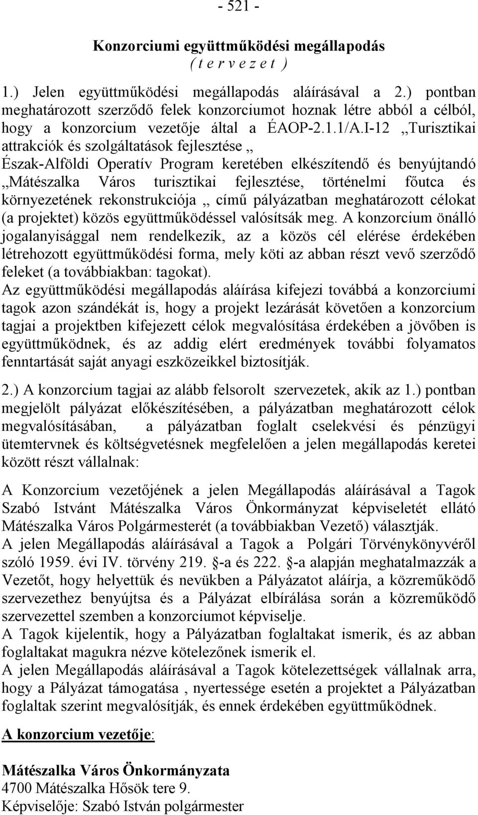 I-12 Turisztikai attrakciók és szolgáltatások fejlesztése Észak-Alföldi Operatív Program keretében elkészítendő és benyújtandó Mátészalka Város turisztikai fejlesztése, történelmi főutca és