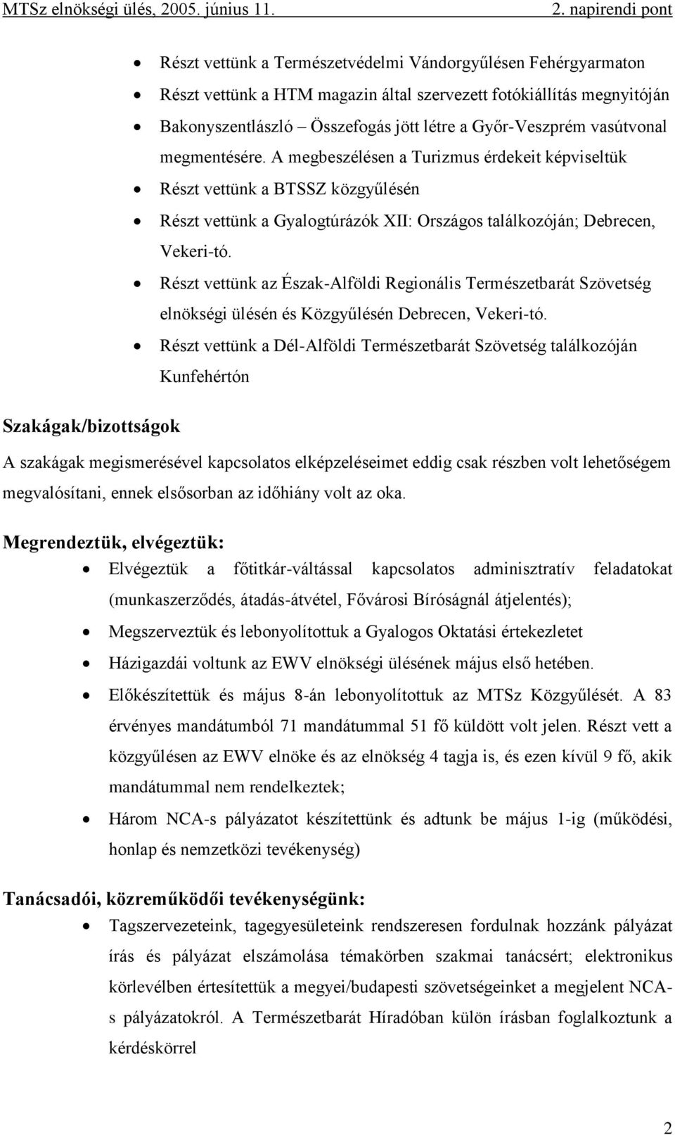 Részt vettünk az Észak-Alföldi Regionális Természetbarát Szövetség elnökségi ülésén és Közgyűlésén Debrecen, Vekeri-tó.