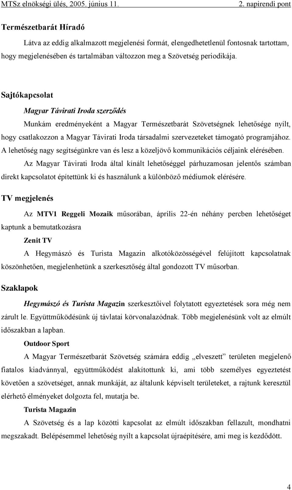 programjához. A lehetőség nagy segítségünkre van és lesz a közeljövő kommunikációs céljaink elérésében.