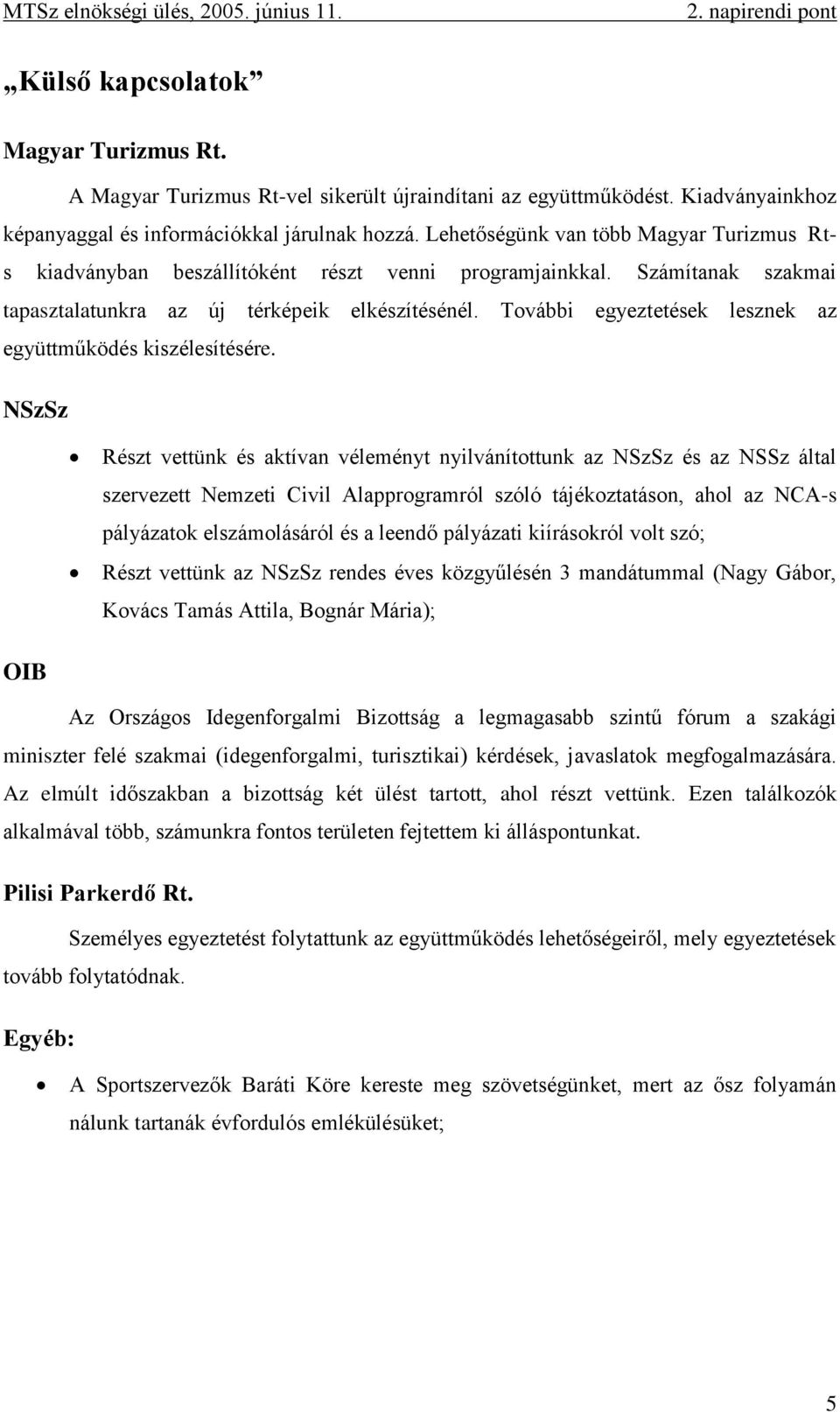 További egyeztetések lesznek az együttműködés kiszélesítésére.