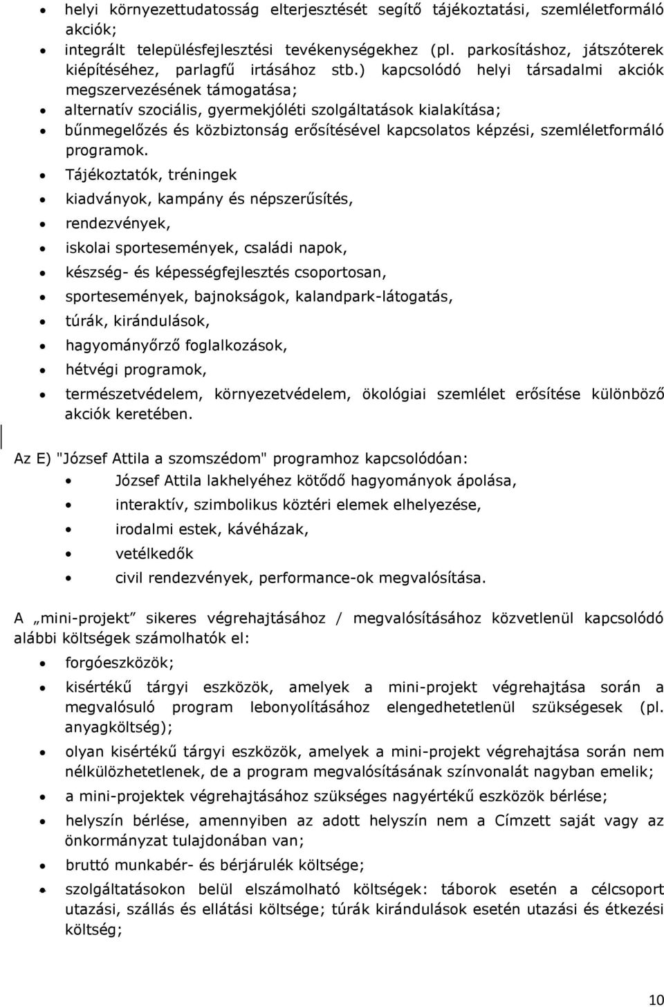 ) kapcsolódó helyi társadalmi akciók megszervezésének támogatása; alternatív szociális, gyermekjóléti szolgáltatások kialakítása; bűnmegelőzés és közbiztonság erősítésével kapcsolatos képzési,