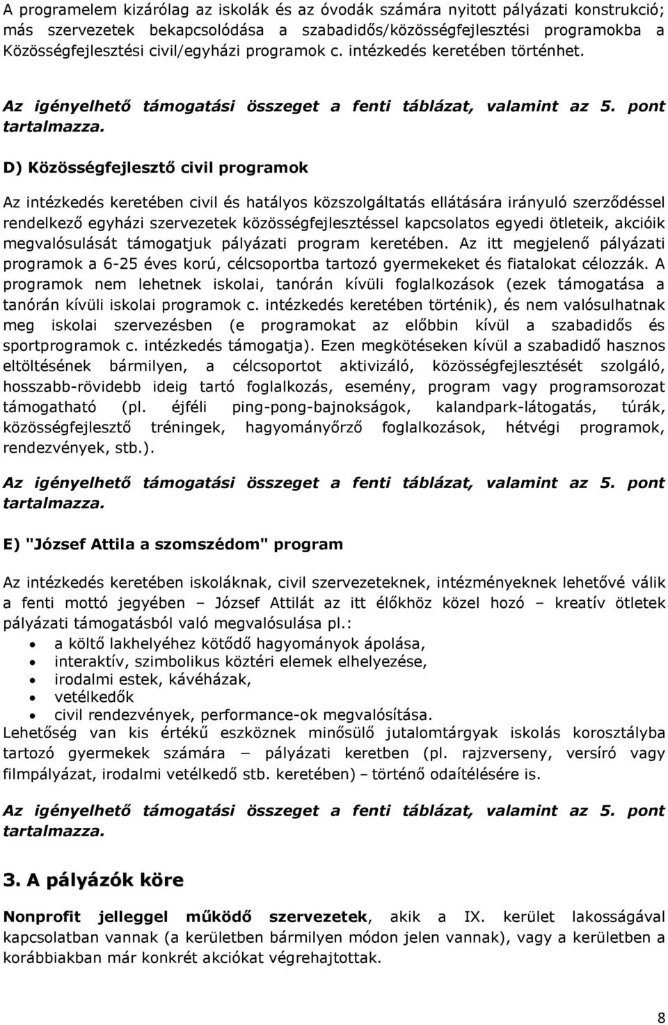 D) Közösségfejlesztő civil programok Az intézkedés keretében civil és hatályos közszolgáltatás ellátására irányuló szerződéssel rendelkező egyházi szervezetek közösségfejlesztéssel kapcsolatos egyedi